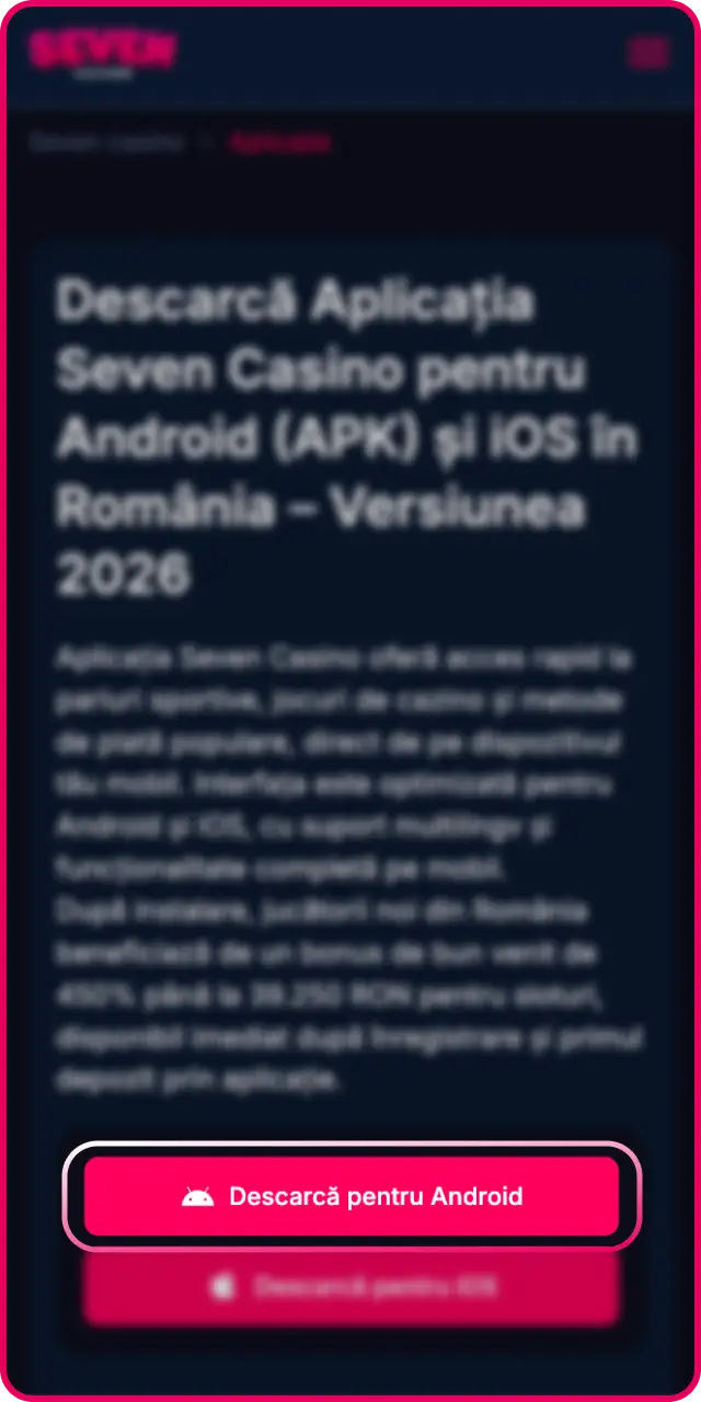 Apasă butonul de descărcare pentru a obține aplicația mobilă Seven Casino.